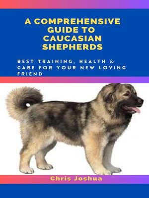 cover image of A COMPREHENSIVE GUIDE TO CAUCASIAN SHEPHERDS